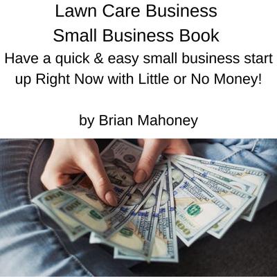 Lawn Care Business Small Business Book by Brian Mahoney audiobook