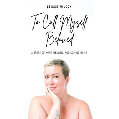 To Call Myself Beloved by Leisse Wilcox audiobook