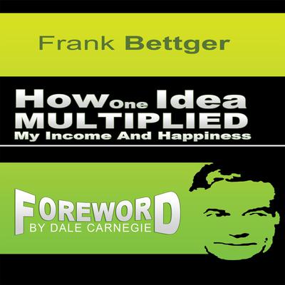 How One Idea Multiplied My Income and Happiness by Frank Bettger audiobook