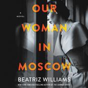 Our Woman in Moscow by  Beatriz Williams audiobook