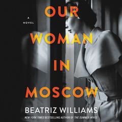 Our Woman in Moscow by Beatriz Williams audiobook