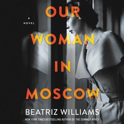 Our Woman in Moscow by Beatriz Williams audiobook