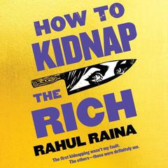 How to Kidnap the Rich by Rahul Raina audiobook