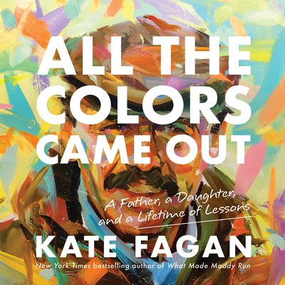 All the Colors Came Out by Kate Fagan audiobook