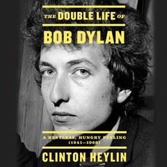 The Double Life of Bob Dylan by Clinton Heylin audiobook