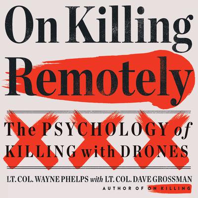 On Killing Remotely by Lieutenant Colonel Wayne Phelps audiobook