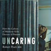 Uncaring by  Robert Pearl MD audiobook