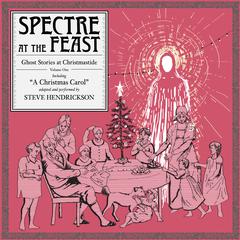 Spectre at the Feast: Ghost Stories at Christmastide by Steve Hendrickson audiobook