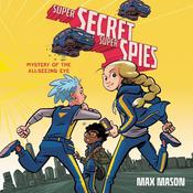Super Secret Super Spies: Mystery of the All-Seeing Eye by  Max Mason audiobook