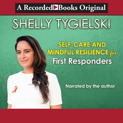 Self-Care and Mindful Resilience for First-Responders by Shelly Tygielski audiobook