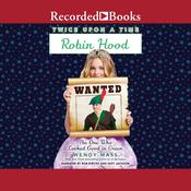 Robin Hood, the One Who Looked Good in Green by  Wendy Mass audiobook