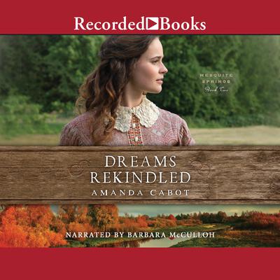 Dreams Rekindled by Amanda Cabot audiobook
