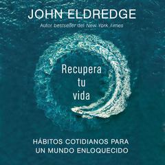 Recupera tu vida by John Eldredge audiobook
