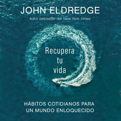 Recupera tu vida by John Eldredge audiobook