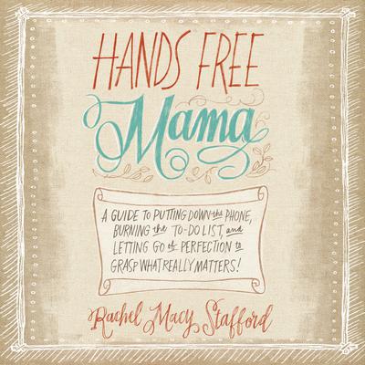 Hands Free Mama by Rachel Macy Stafford audiobook