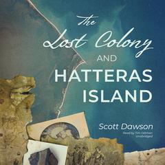 The Lost Colony and Hatteras Island by Scott Dawson audiobook