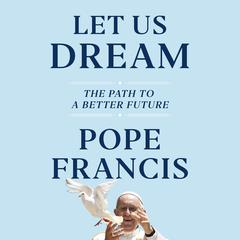 Let Us Dream by Pope Francis audiobook