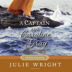 A Captain for Caroline Gray by Julie Wright audiobook