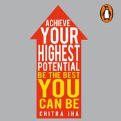 Achieve Your Highest Potential by  Chitra Jha audiobook