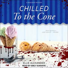 Chilled to the Cone by Ellie Alexander audiobook