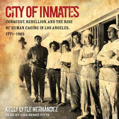 City of Inmates by Kelly Lytle Hernández audiobook