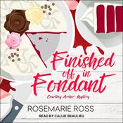 Finished Off in Fondant by  Rosemarie Ross audiobook
