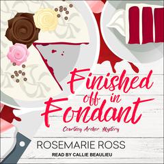 Finished Off in Fondant by Rosemarie Ross audiobook