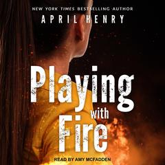 Playing with Fire by April Henry audiobook