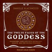 The Twelve Faces of the Goddess by  Danielle Blackwood audiobook