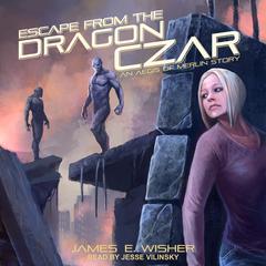 Escape from the Dragon Czar by James E. Wisher audiobook