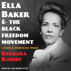Ella Baker and the Black Freedom Movement by Barbara Ransby audiobook