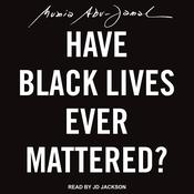 Have Black Lives Ever Mattered? by  Mumia Abu-Jamal audiobook
