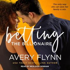 Betting the Billionaire by Avery Flynn audiobook