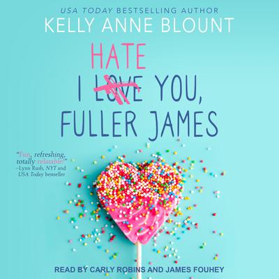 I Hate You, Fuller James by Kelly Anne Blount audiobook