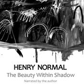 The Beauty Within Shadow by  Henry Normal audiobook