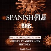 SPANISH FLU 1918: Viruses, Plagues, and History - Past, Present, and Future by  Oneida Powell audiobook