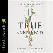 True Companions by  Kelly Flanagan audiobook