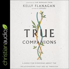True Companions by Kelly Flanagan audiobook