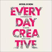 Everyday Creative by  Mykel Dixon audiobook