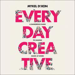 Everyday Creative by Mykel Dixon audiobook