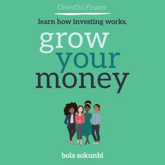 Clever Girl Finance: Learn How Investing Works, Grow Your Money by Bola Sokunbi audiobook