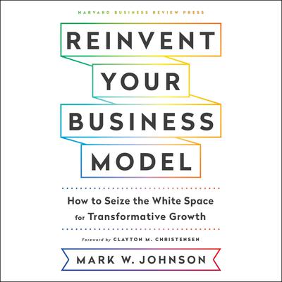 Reinvent Your Business Model by Mark W. Johnson audiobook
