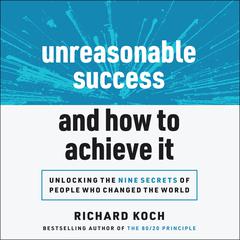 Unreasonable Success and How to Achieve It by Richard Koch audiobook