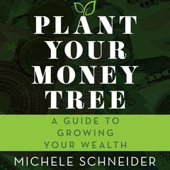 Plant Your Money Tree by Michele Schneider audiobook