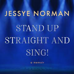 Stand Up Straight and Sing! by Jessye Norman audiobook