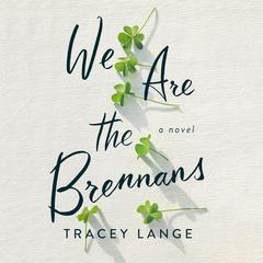 We Are the Brennans by Tracey Lange audiobook