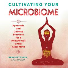 Cultivating Your Microbiome by Bridgette Shea audiobook