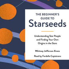 The Beginner's Guide to Starseeds by Whitney Jefferson Evans audiobook