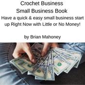 Crochet Business Small Business Book by  Brian Mahoney audiobook