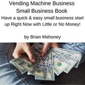Vending Machine Business Small Business Book by  Brian Mahoney audiobook